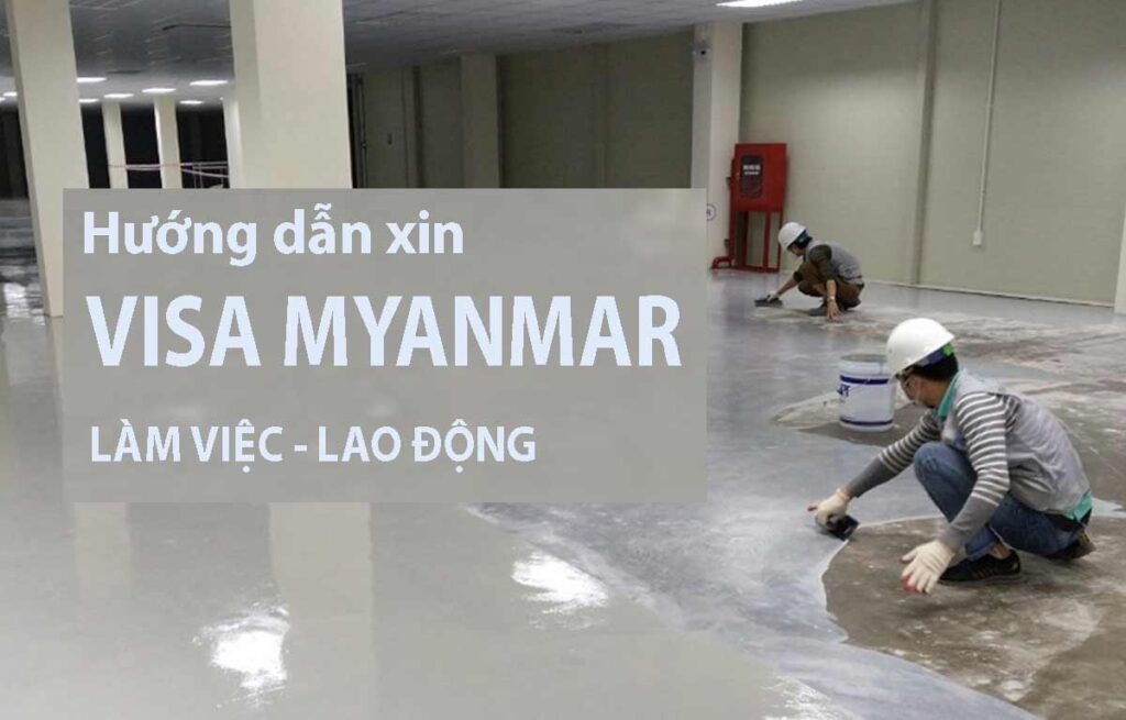 hướng dẫn xin visa đi myanmar làm việc lao động